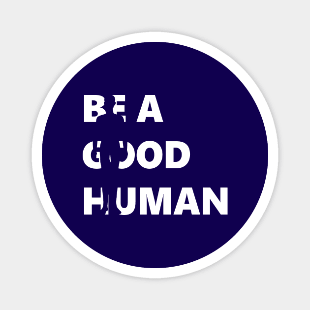 Be A Good Human, Positive Kindness Magnet by Compassandbliss